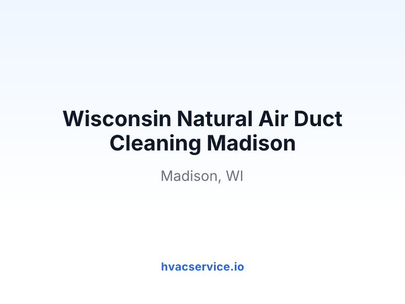 Wisconsin Natural Air Duct Cleaning Madison