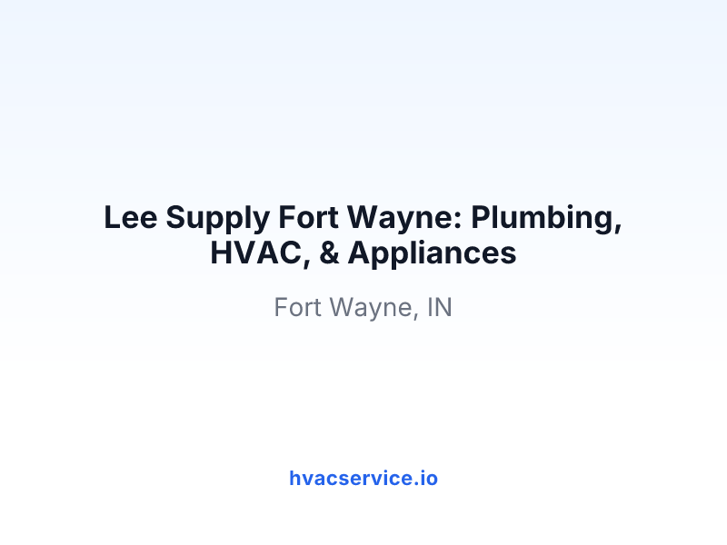 Lee Supply Fort Wayne: Plumbing, HVAC, & Appliances