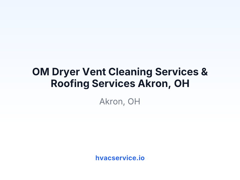 OM Dryer Vent Cleaning Services & Roofing Services Akron, OH