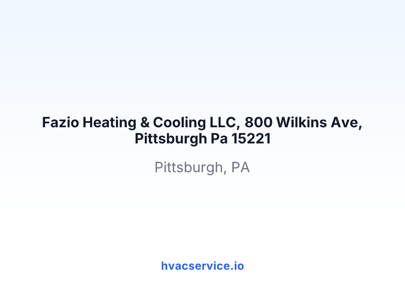 Fazio Heating & Cooling LLC, 800 Wilkins Ave, Pittsburgh Pa 15221