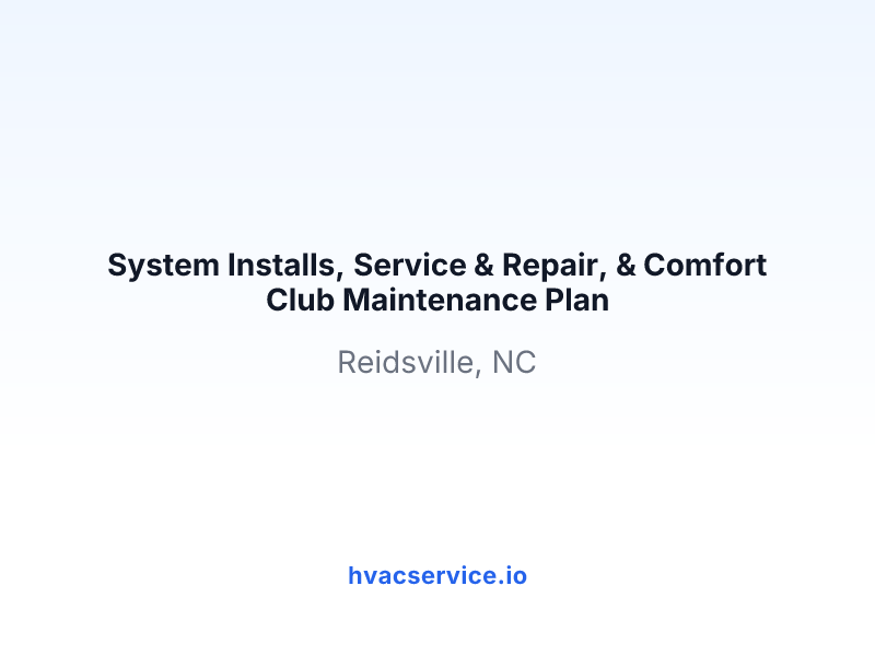 System Installs, Service & Repair, & Comfort Club Maintenance Plan
