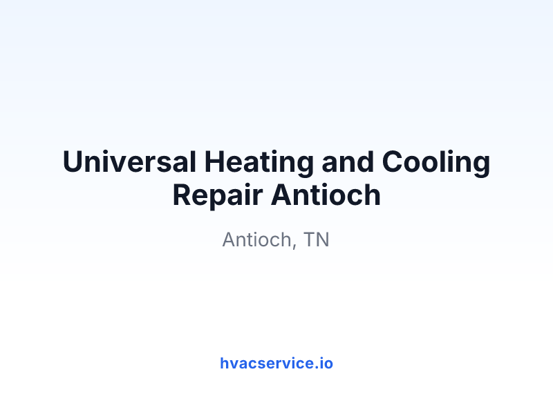 Universal Heating and Cooling Repair Antioch