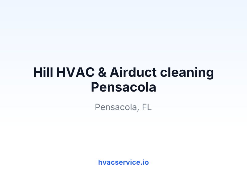 Hill HVAC & Airduct cleaning Pensacola