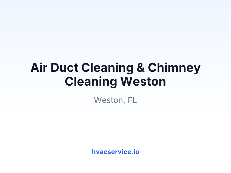 Air Duct Cleaning & Chimney Cleaning Weston
