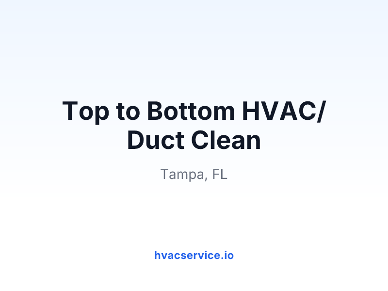 Top to Bottom HVAC/Duct Clean