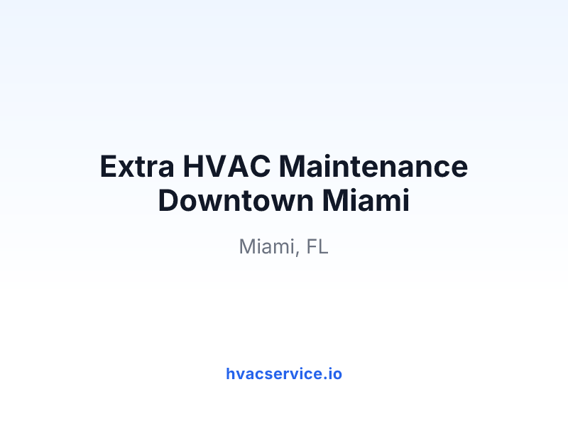 Extra HVAC Maintenance Downtown Miami