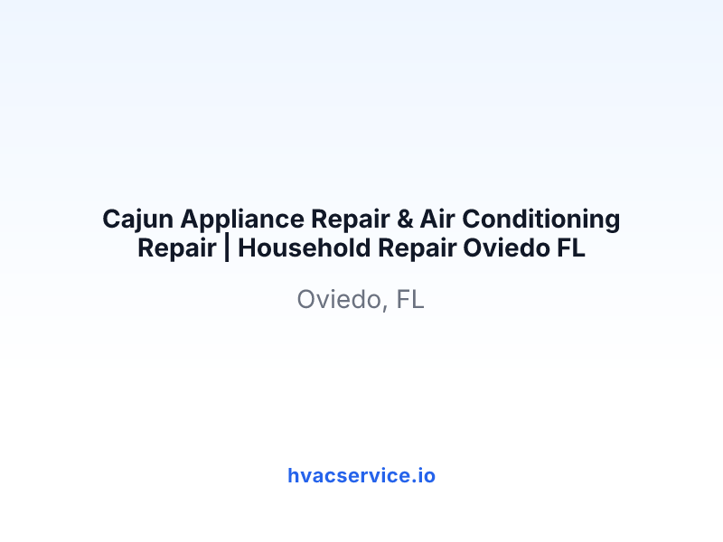 Cajun Appliance Repair & Air Conditioning Repair | Household Repair Oviedo FL