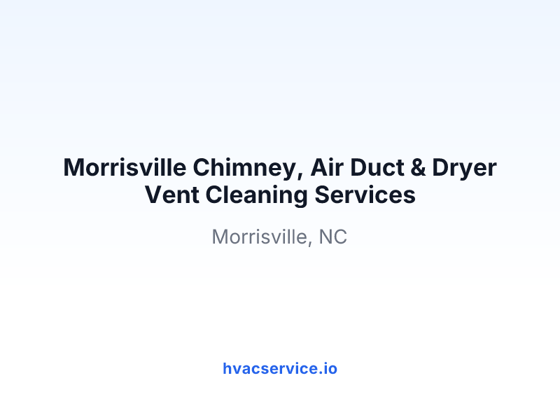 Morrisville Chimney, Air Duct & Dryer Vent Cleaning Services
