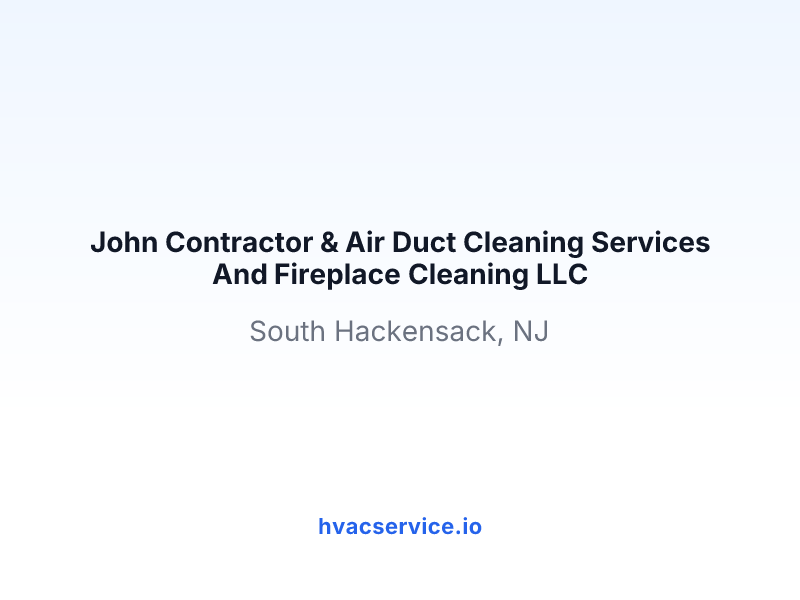 John Contractor & Air Duct Cleaning Services And Fireplace Cleaning LLC