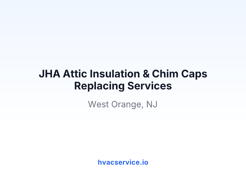 JHA Attic Insulation & Chim Caps Replacing Services