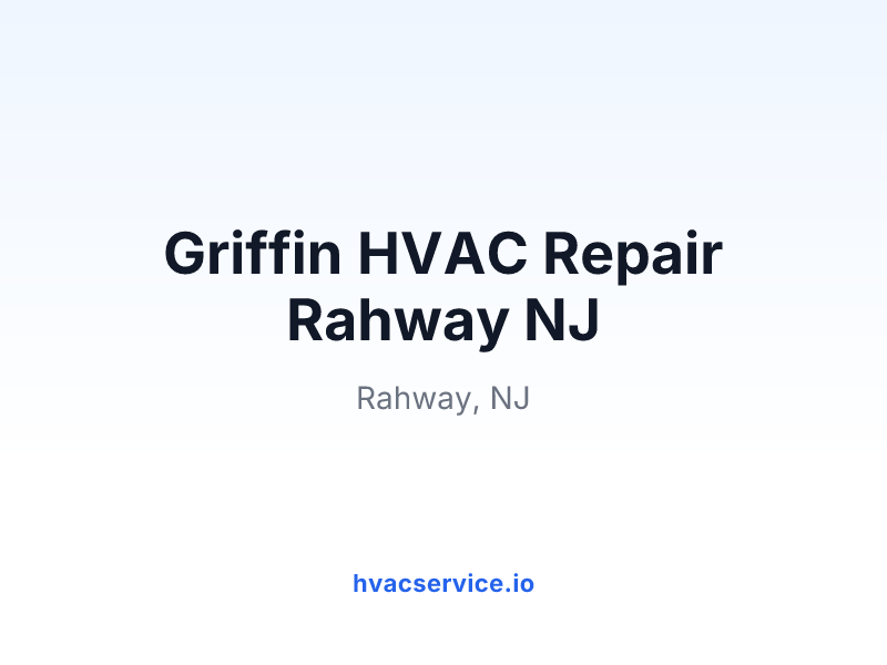 Griffin HVAC Repair Rahway NJ