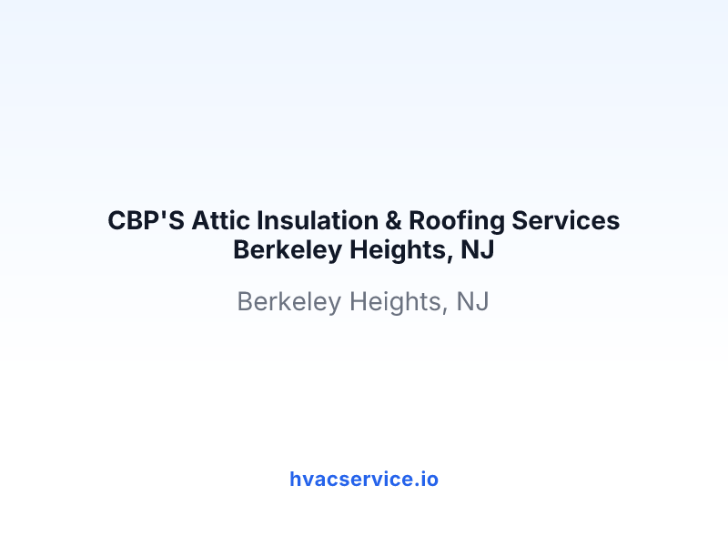 CBP'S Attic Insulation & Roofing Services Berkeley Heights, NJ