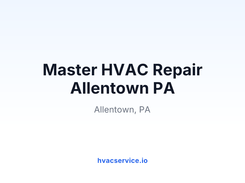 Master HVAC Repair Allentown PA