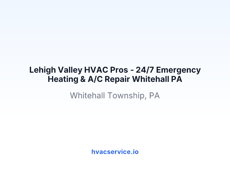 Lehigh Valley HVAC Pros - 24/7 Emergency Heating & A/C Repair Whitehall PA