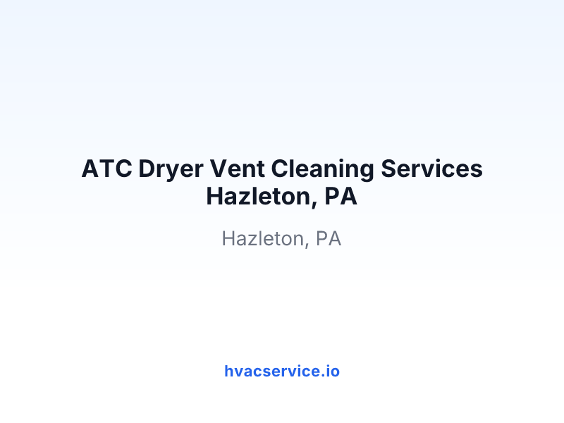 ATC Dryer Vent Cleaning Services Hazleton, PA