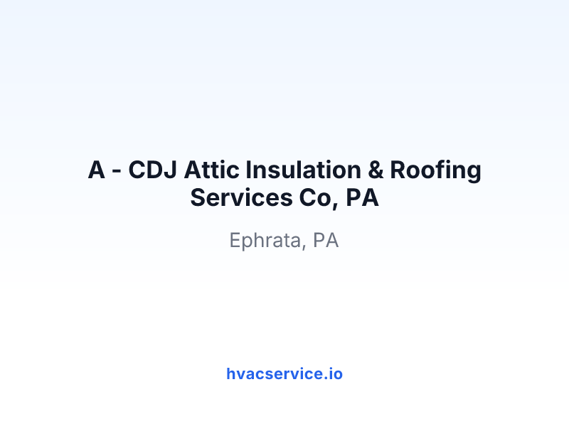 A - CDJ Attic Insulation & Roofing Services Co, PA