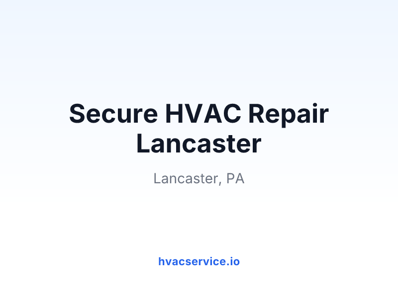 Secure HVAC Repair Lancaster