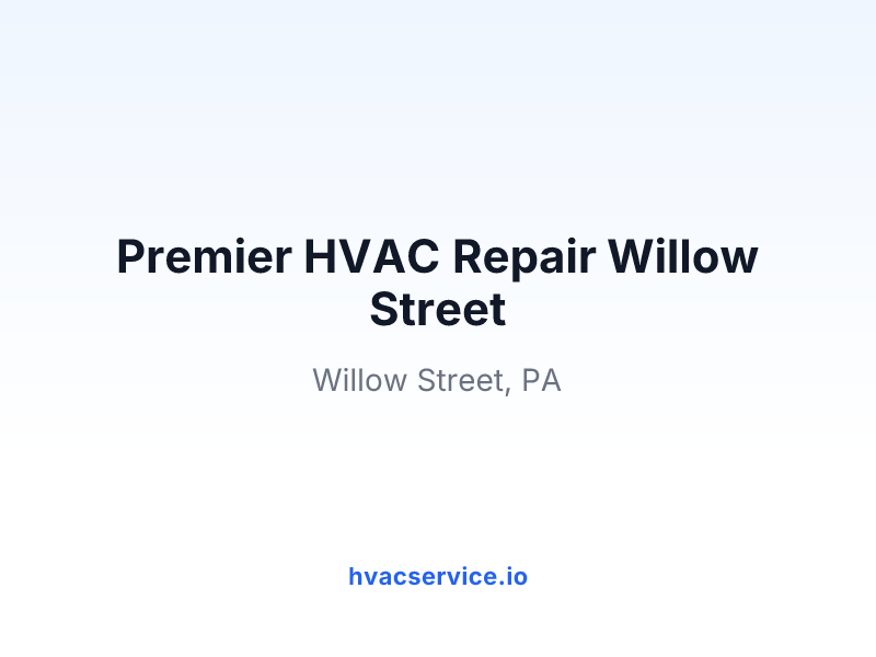 Premier HVAC Repair Willow Street