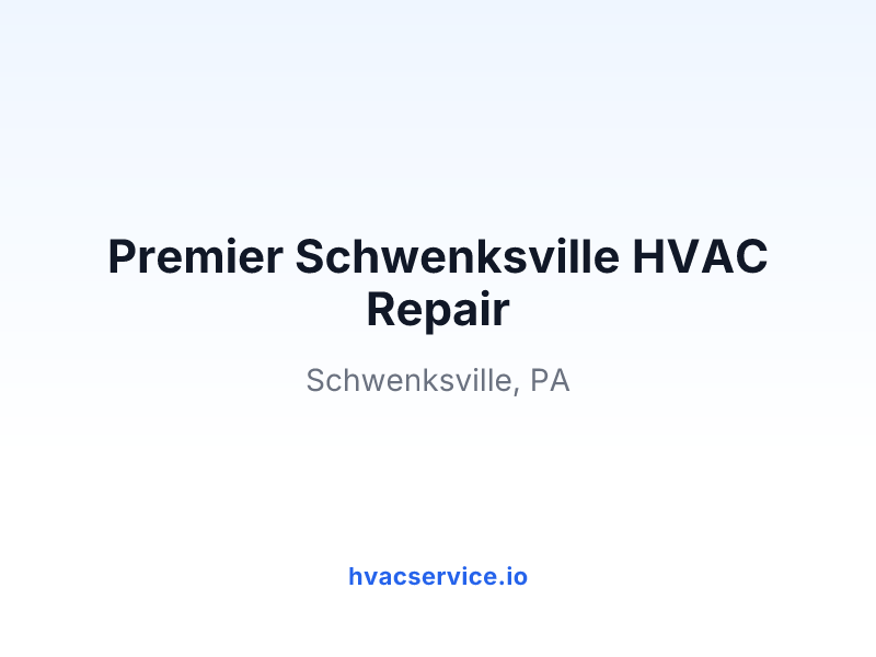 Premier Schwenksville HVAC Repair