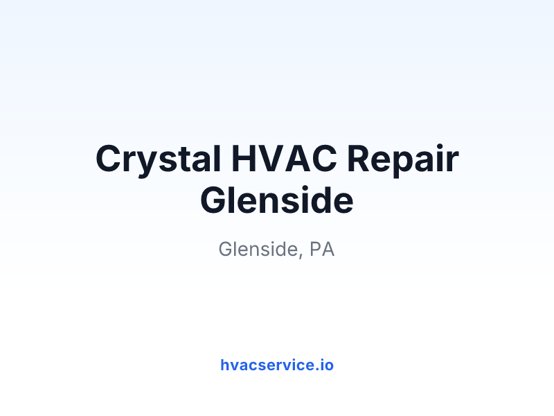 Crystal HVAC Repair Glenside
