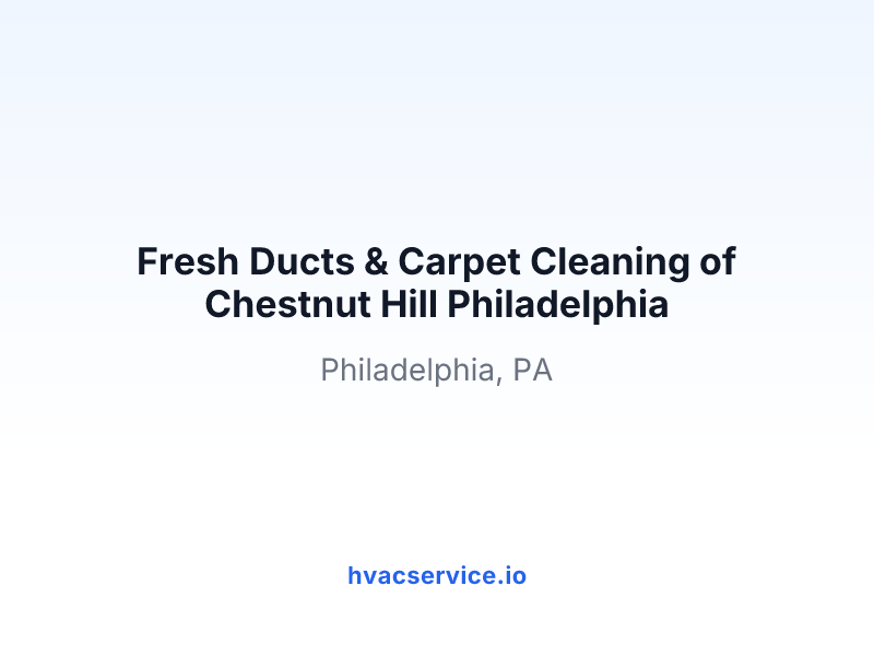 Fresh Ducts & Carpet Cleaning of Chestnut Hill Philadelphia