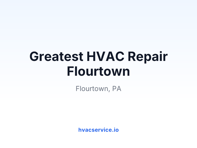 Greatest HVAC Repair Flourtown