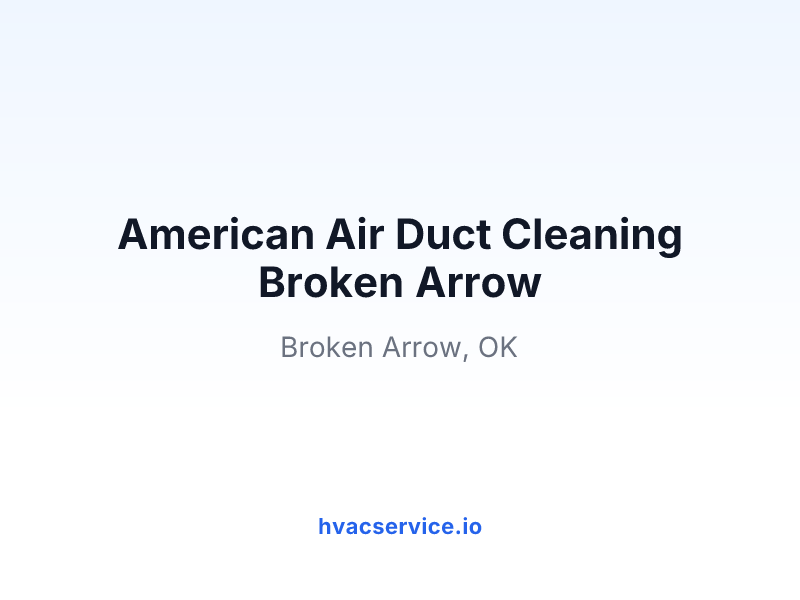American Air Duct Cleaning Broken Arrow