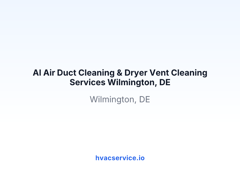 Al Air Duct Cleaning & Dryer Vent Cleaning Services Wilmington, DE