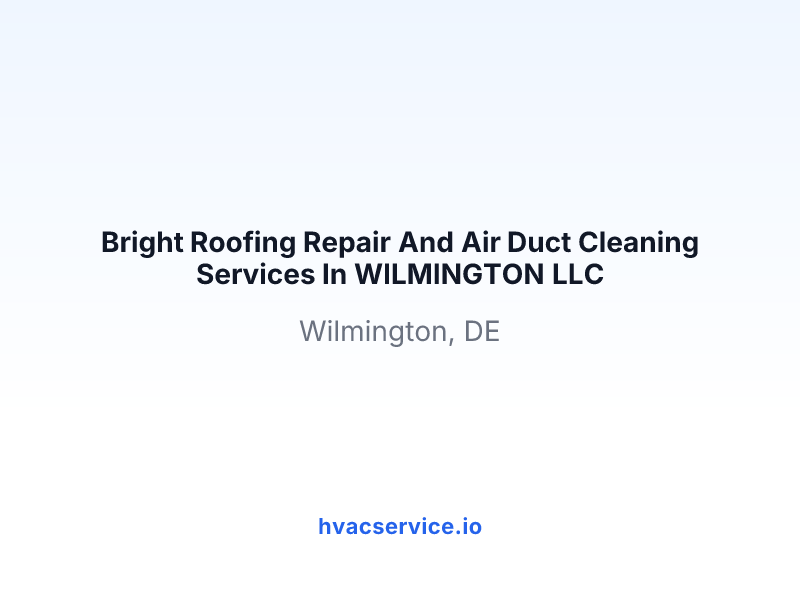 Bright Roofing Repair And Air Duct Cleaning Services In WILMINGTON LLC