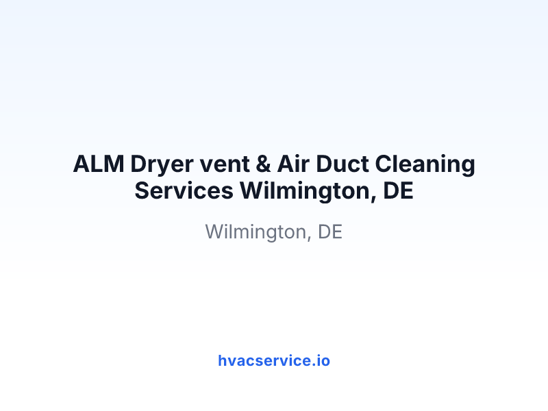 ALM Dryer vent & Air Duct Cleaning Services Wilmington, DE