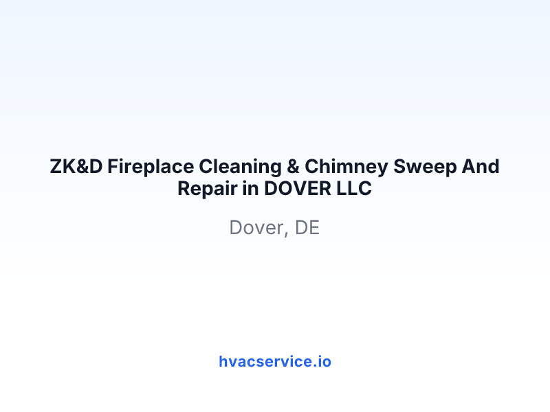 ZK&D Fireplace Cleaning & Chimney Sweep And Repair in DOVER LLC