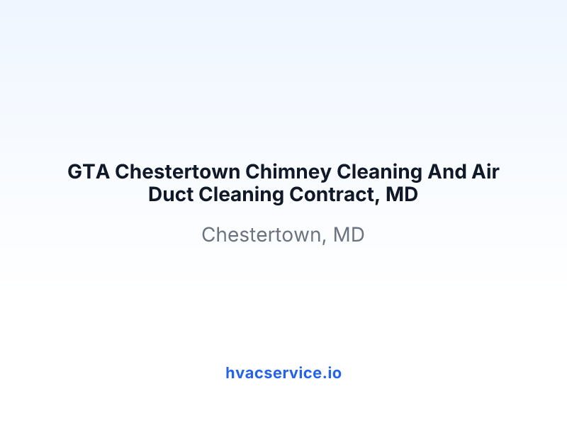 GTA Chestertown Chimney Cleaning And Air Duct Cleaning Contract, MD