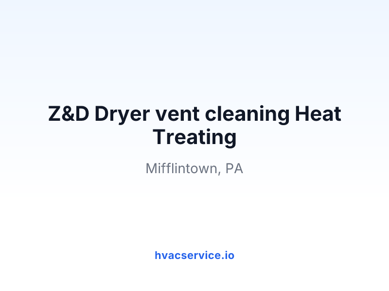 Z&D Dryer vent cleaning Heat Treating