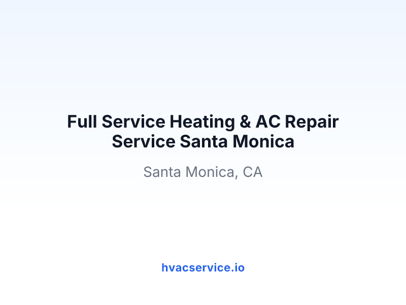 Full Service Heating & AC Repair Service Santa Monica
