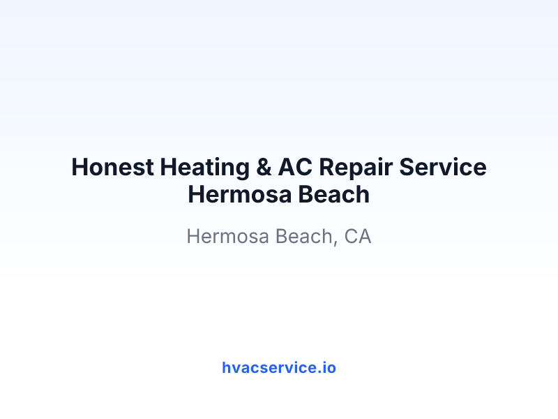 Honest Heating & AC Repair Service Hermosa Beach