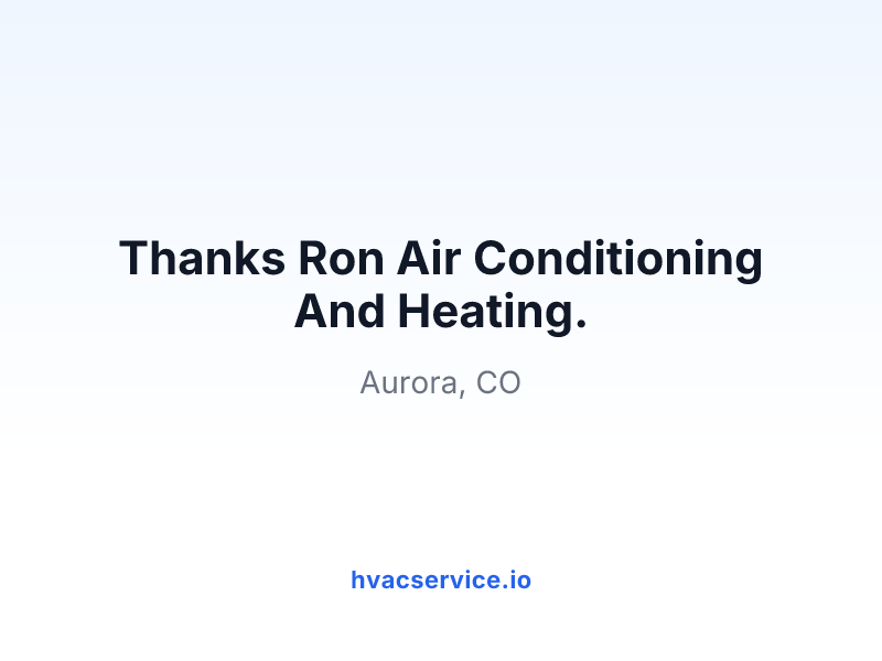 Thanks Ron Air Conditioning And Heating.