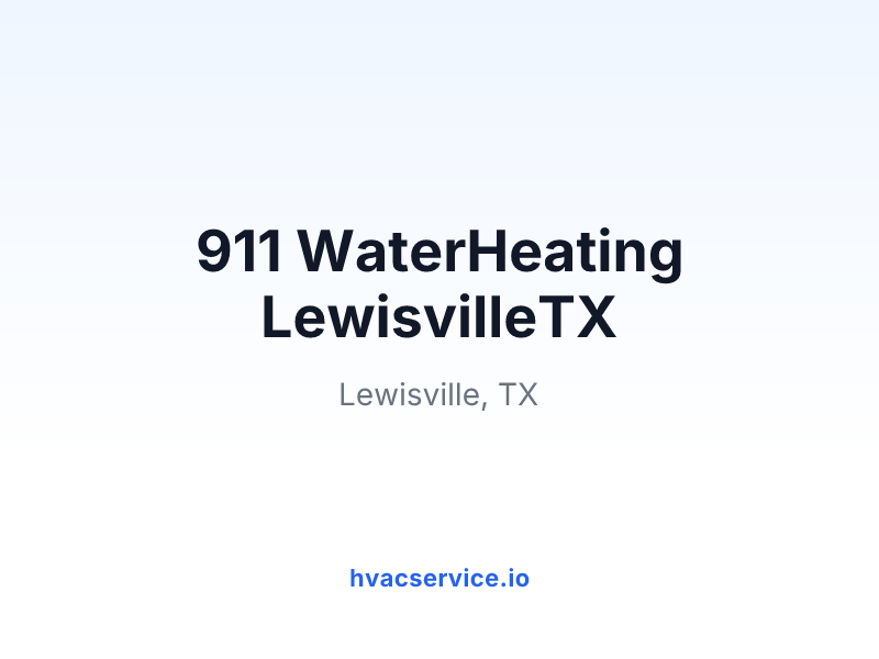 911 WaterHeating LewisvilleTX